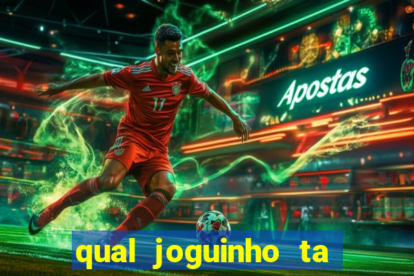 qual joguinho ta pagando agora